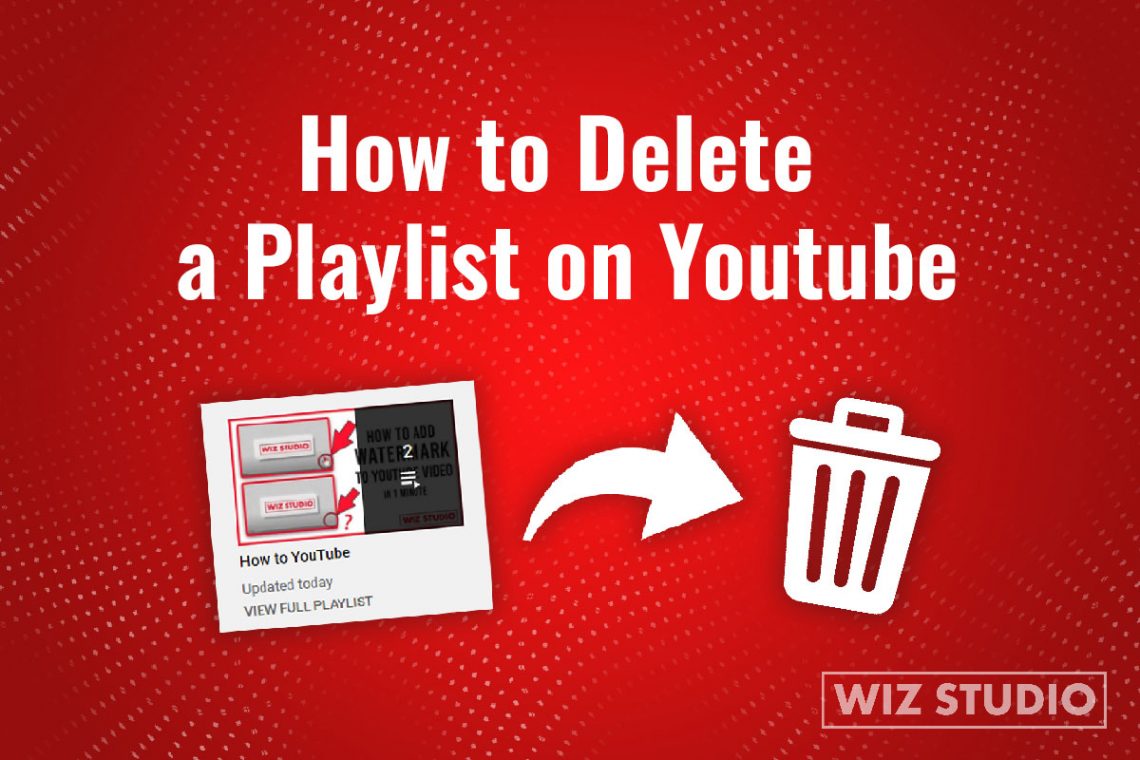 How to Delete a Playlist on YouTube Remove Playlists WizStudio